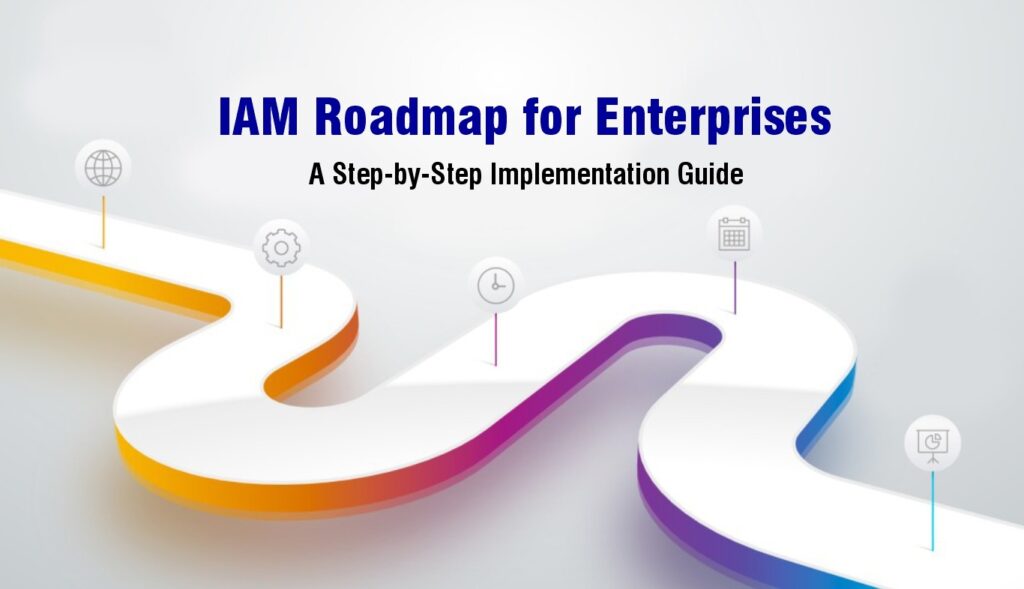 IAM Roadmap for Enterprises iam roadmap for enterprises blog